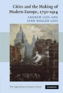 Andrew Lees - Cities and the Making of Modern Europe, 1750–1914 - 9780521839365 - V9780521839365