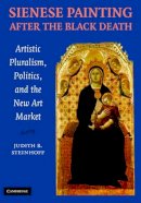 Judith Steinhoff - Sienese Painting after the Black Death: Artistic Pluralism, Politics, and the New Art Market - 9780521846646 - V9780521846646