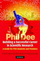 Phil Dee - Building a Successful Career in Scientific Research: A Guide for PhD Students and Postdocs - 9780521851916 - V9780521851916