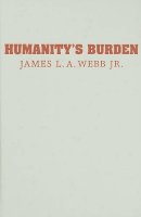 Jr James L. A. Webb - Humanity´s Burden: A Global History of Malaria - 9780521854184 - V9780521854184
