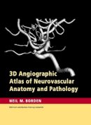 Neil M. Borden - 3D Angiographic Atlas of Neurovascular Anatomy and Pathology - 9780521856843 - V9780521856843
