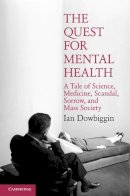 Ian Dowbiggin - The Quest for Mental Health: A Tale of Science, Medicine, Scandal, Sorrow, and Mass Society - 9780521868679 - V9780521868679