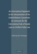 Roger Hargreaves - An International Approach to the Interpretation of the United Nations Convention on Contracts for the International Sale of Goods (1980) as Uniform Sales Law - 9780521868723 - V9780521868723