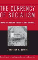 Zatlin, Jonathan R. - The Currency of Socialism - 9780521869560 - V9780521869560