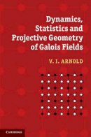 V. I. Arnold - Dynamics, Statistics and Projective Geometry of Galois Fields - 9780521872003 - V9780521872003