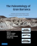 Edited By Richard Ma - The Paleontology of Gran Barranca: Evolution and Environmental Change through the Middle Cenozoic of Patagonia - 9780521872416 - V9780521872416