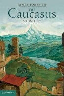 James Forsyth - The Caucasus: A History - 9780521872959 - V9780521872959