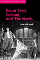 Scott Boltwood - Brian Friel, Ireland, and The North - 9780521873864 - V9780521873864