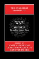 Edited By Roger Chic - The Cambridge History of War: Volume 4, War and the Modern World - 9780521875776 - V9780521875776