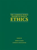 Robert B. Baker (Ed.) - The Cambridge World History of Medical Ethics - 9780521888790 - V9780521888790