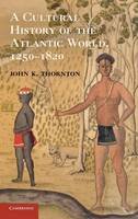 John Thornton - Cultural History of the Atlantic World, 1250-1820 - 9780521898751 - V9780521898751