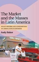 Andy Baker - The Market and the Masses in Latin America - 9780521899680 - V9780521899680