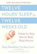 Suzy Giordano - Twelve Hours' Sleep by Twelve Weeks Old: A Step-by-Step Plan for Baby Sleep Success - 9780525949596 - V9780525949596