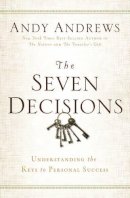 Andy Andrews - The Seven Decisions: Understanding the Keys to Personal Success - 9780529104359 - V9780529104359