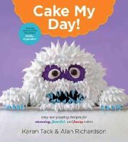 Tack, Karen, Richardson, Alan - Cake My Day!: Easy, Eye-Popping Designs for Stunning, Fanciful, and Funny Cakes - 9780544263697 - V9780544263697