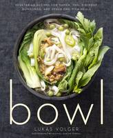 Lukas Volger - Bowl: Vegetarian Recipes for Ramen, Pho, Bibimbap, Dumplings, and Other One-Dish Meals - 9780544325289 - V9780544325289