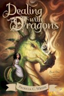 Patricia C. Wrede - Dealing with Dragons: The Enchanted Forest Chronicles, Book One - 9780544541221 - V9780544541221