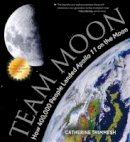Catherine Thimmesh - Team Moon: How 400,000 People Landed Apollo 11 on the Moon - 9780544582392 - V9780544582392