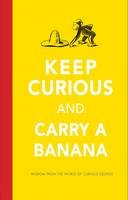 H. A. Rey - Keep Curious and Carry a Banana: Words of Wisdom from the World of Curious George - 9780544656482 - V9780544656482