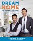 Jonathan Scott - Dream Home: The Property Brothers' Ultimate Guide to Finding & Fixing Your Perfect House - 9780544715677 - V9780544715677