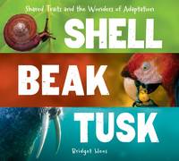 Bridget Heos - Shell, Beak, Tusk: Shared Traits and the Wonders of Adaptation - 9780544811669 - V9780544811669