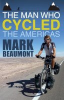 Mark Beaumont - The Man Who Cycled the Americas - 9780552163972 - 9780552163972