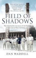 Waddell, Dan - Field of Shadows: The English Cricket Tour of Nazi Germany 1937 - 9780552169882 - V9780552169882