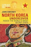 John Sweeney - North Korea Undercover: Inside the World's Most Secret State - 9780552170345 - V9780552170345