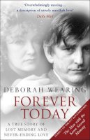 Deborah Wearing - Forever Today: A True Story of Lost Memory and Never-Ending Love - 9780552771696 - V9780552771696