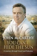 John Mccarthy - You Can't Hide the Sun: A Journey Through Israel and Palestine - 9780552774475 - V9780552774475