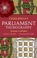 Chris Bryant - Parliament: the Biography: Reform v. II - 9780552779968 - 9780552779968