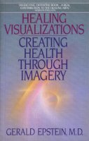 Gerald Epstein - Healing Visualizations: Creating Health Through Imagery - 9780553346237 - V9780553346237