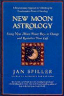 Jan Spiller - New Moon Astrology: The Secret of Astrological Timing to Make All Your Dreams Come True - 9780553380866 - V9780553380866