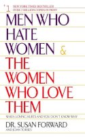 Susan Forward - Men Who Hate Women and the Women Who Love Them: When Love Hurts and You Don't Know Why - 9780553381412 - V9780553381412