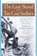 James Hornfischer - The Last Stand of the Tin Can Sailors: The Extraordinary World War II Story of the U.S. Navy's Finest Hour - 9780553381481 - V9780553381481