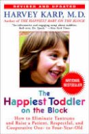 Harvey Karp - The Happiest Toddler on the Block: How to Eliminate Tantrums and Raise a Patient, Respectful, and Cooperative One- to Four-Year-Old: Revised Edition - 9780553384420 - V9780553384420