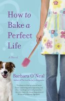 Barbara O´neal - How to Bake a Perfect Life - 9780553386776 - V9780553386776