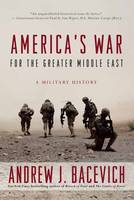 Andrew J. Bacevich - America's War for the Greater Middle East: A Military History - 9780553393958 - V9780553393958