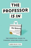 Karen Kelsky - The Professor Is In: The Essential Guide To Turning Your Ph.D. Into a Job - 9780553419429 - V9780553419429