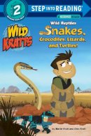 Chris Kratt - Wild Reptiles: Snakes, Crocodiles, Lizards, and Turtles (Wild Kratts) (Step into Reading) - 9780553507751 - V9780553507751