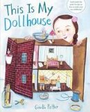 Giselle Potter - This Is My Dollhouse - 9780553521535 - V9780553521535