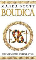 Manda Scott - Boudica: Dreaming the Serpent Spear - 9780553814088 - V9780553814088
