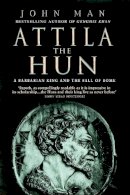 John Man - Attila The Hun: A Barbarian King and the Fall of Rome - 9780553816587 - V9780553816587