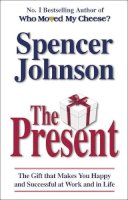 Dr Spencer Johnson - The Present: The Gift That Makes You Happy and Successful at Work and in Life - 9780553817959 - V9780553817959