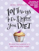 Spencer, Mimi - 101 Things to Do Before You Diet - 9780553820195 - KIN0032252