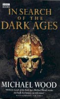 Michael Wood - In Search of the Dark Ages - 9780563522768 - V9780563522768