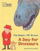 James Francis Wilkins - The Queen & Mr Brown: A Day for Dinosaurs - 9780565093549 - V9780565093549