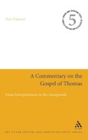 Petr Pokorný - A Commentary on the Gospel of Thomas: From Interpretations to the Interpreted (Jewish & Christian Text) - 9780567027443 - V9780567027443
