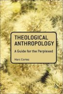 Cortez, Marc - Theological Anthropology: A Guide for the Perplexed (Guides for the Perplexed) - 9780567034311 - V9780567034311