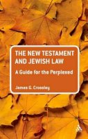 Prof. James G. Crossley - The New Testament and Jewish Law: A Guide for the Perplexed - 9780567034342 - V9780567034342